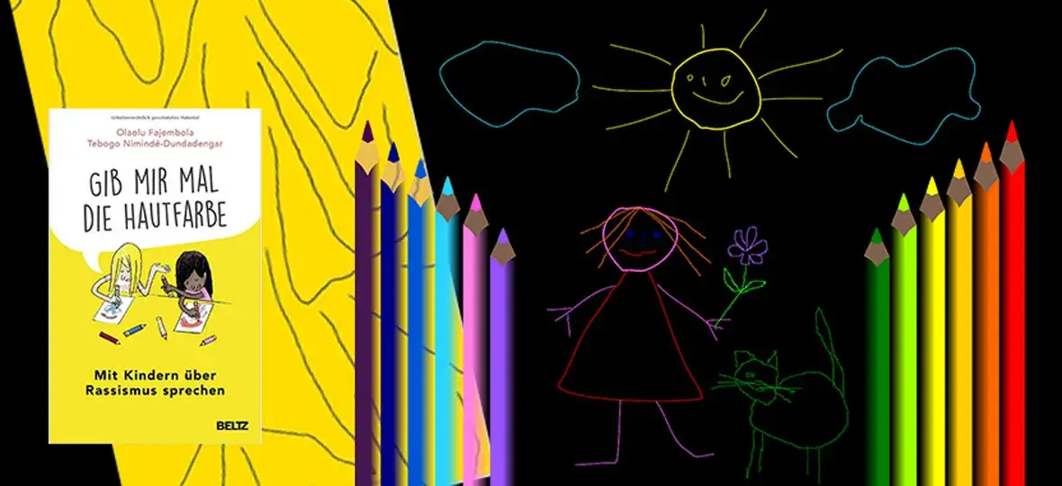 Auf dem Bild sieht man rechts und links Buntstifte und in der Mitte eine Kinderzeichnung. Auf der linken Seite das Buchcover „Gib mir mal die Hautfarbe“, Mit Kindern über Rassismus reden, von Olaolu Fajembola und Tebogo Nimindè-Dundadenga. Dieses Buch wird in dem Projekt den teilnehmenden Schülerinnen und Schülern zur Verfügung gestellt.