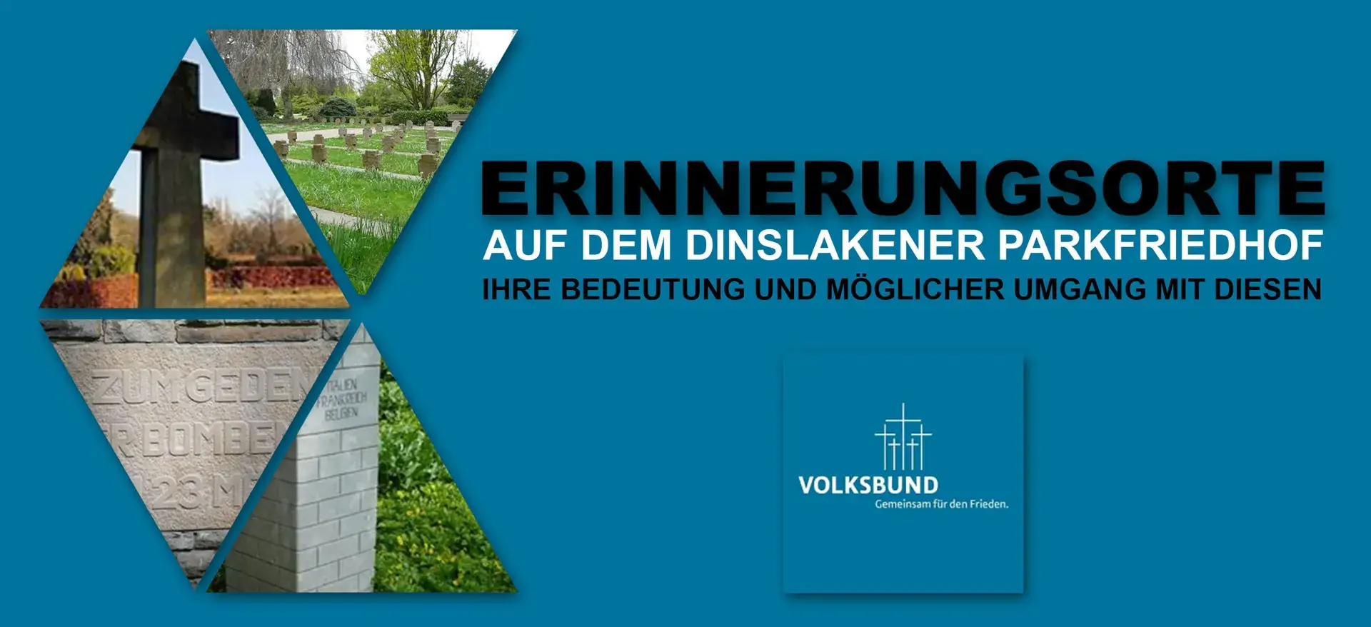Eine Collage aus verschiedenen Elementen. Zu sehen sind vier Ausschnitte von Parkfriedhof-Fotos. Daneben Textzeilen mit dem Titel des Projektes: Erinnerungsorte auf dem Dinslakener Parkfriedhof - Ihre Bedeutung und möglicher Umgang mit diesen. Darunter das Logo des Projekttraegers, dem Volksbund Deutsche Kriegsgräberfürsorge e.V. - LV NRW
